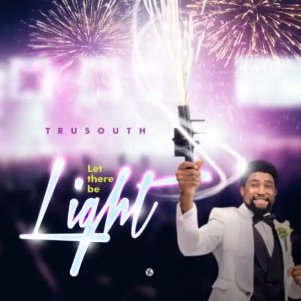 Tru South - Let There Be Light